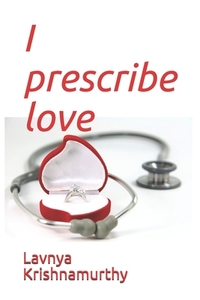 I prescribe love by Lavnya Krishnamurthy