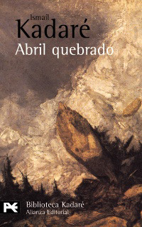 Abril quebrado by Ramón Sánchez Lizarralde, Ismail Kadare
