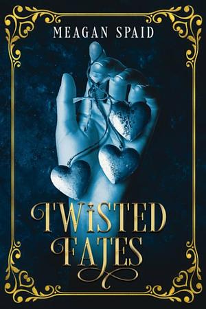 Twisted Fates by Meagan Spaid