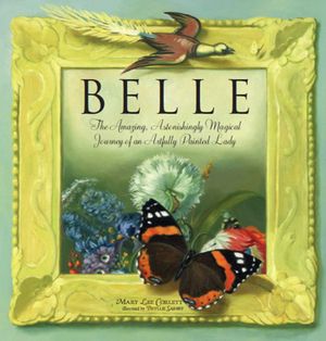 Belle: The Amazing, Astonishingly Magical Journey of an Artfully Painted Lady by Mary Lee Corlett