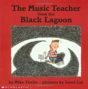 The Music Teacher from the Black Lagoon by Jared Lee, Mike Thaler