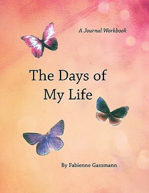 The Days of My Life: A Workbook by Fabienne Gassmann