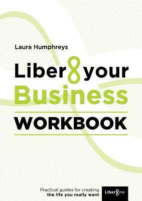 Liber8 Your Business Workbook by Laura Humphreys