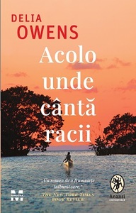 Acolo unde cântă racii by Delia Owens