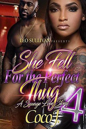 She Fell for the Perfect Thug 4: A Savage Love Story by Coco J., Coco J.