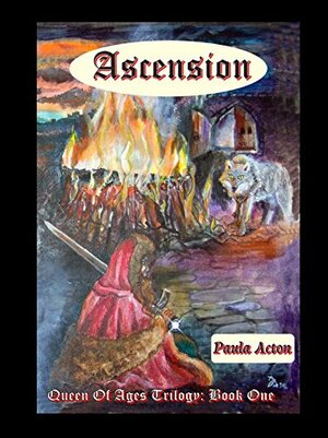 Ascension: Queen Of Ages Trilogy Book One by Paula Acton
