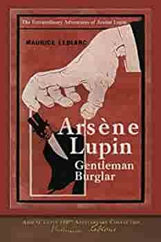 Arsène Lupin, Gentleman-Burglar (Illustrated): Arsène Lupin 100th Anniversary Collection by Maurice Leblanc