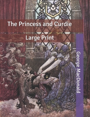 The Princess and Curdie: Large Print by George MacDonald