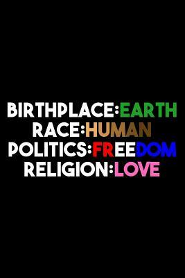Birthplace Earth Race Human Politics Freedom Religion Love by James Anderson