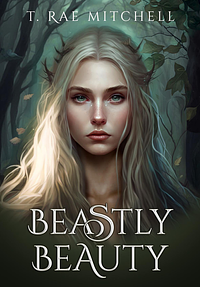 Beastly Beauty by T. Rae Mitchell