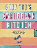 Chef Tee's Caribbean Kitchen: Vibrant recipes that bring the joy of island cooking to your home by Chef Tee