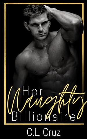 Her Naughty Billionaire by C.L. Cruz, C.L. Cruz