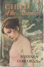 Child of the Morning by Barbara Corcoran