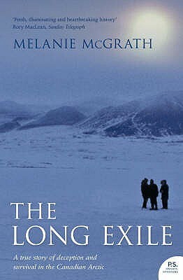 The Long Exile: A true story of deception and survival amongst the Inuit of the Canadian Arctic by Melanie McGrath