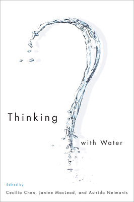 Thinking with Water by Astrida Neimanis, Cecilia Chen, Janine MacLeod