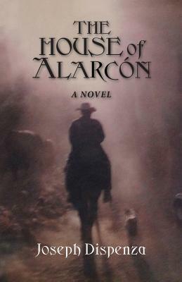 The House of Alarcon by Joseph Dispenza