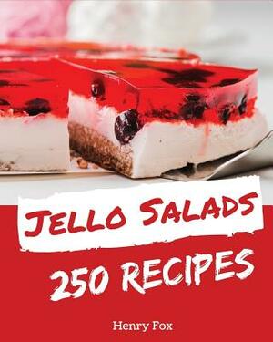 Jello Salads 250: Enjoy 250 Days with Amazing Jello Salad Recipes in Your Own Jello Salad Cookbook! [book 1] by Henry Fox