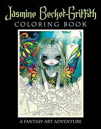 Jasmine Becket-Griffith Coloring Book: A Fantasy Art Adventure by Jasmine Becket-Griffith