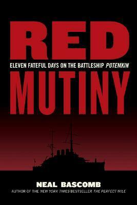 Red Mutiny: Eleven Fateful Days on the Battleship Potemkin by Neal Bascomb