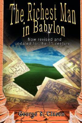 The Richest Man in Babylon: Now Revised and Updated for the 21st Century by George Samuel Clason