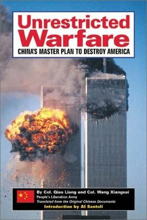 Unrestricted Warfare: China's Master Plan to Destroy America by Al Santoli, Wang Xiangsui, Qiao Liang