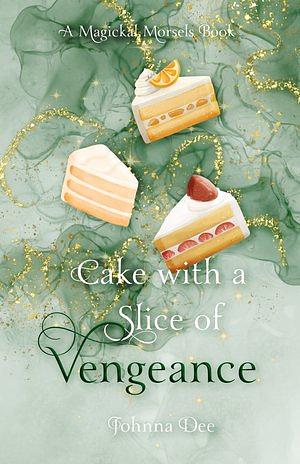 Cake with A Slice of Vengeance by Johnna Dee