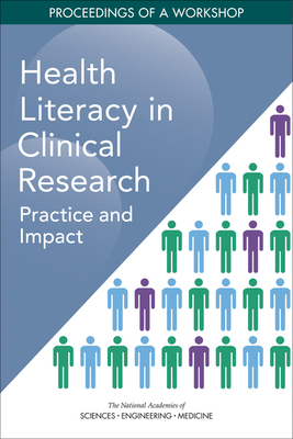Health Literacy in Clinical Research: Practice and Impact: Proceedings of a Workshop by Board on Population Health and Public He, National Academies of Sciences Engineeri, Health and Medicine Division