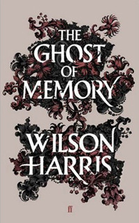 The Ghost of Memory by Wilson Harris