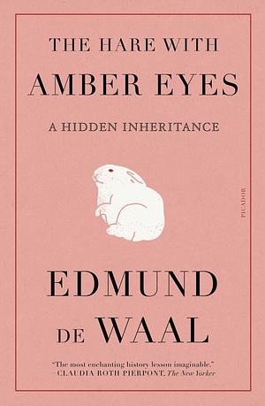 The Hare With Amber Eyes: A Hidden Inheritance  by Edmund de Waal