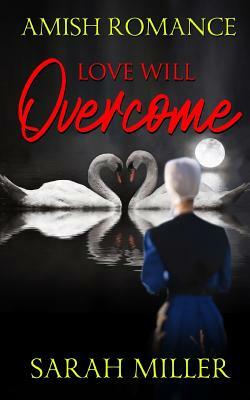 Love Will Overcome: Amish Romance by Sarah Miller