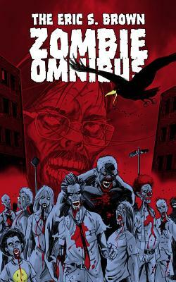 The Eric S. Brown Zombie Omnibus by Eric S. Brown