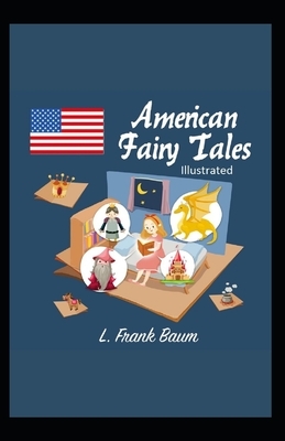 American Fairy Tales Illustrated by L. Frank Baum