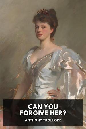 Can You Forgive Her? by Anthony Trollope