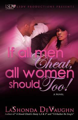 If All Men Cheat, All Women Should Too! by Lashonda R. Devaughn