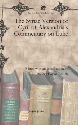 The Syriac Version of Cyril of Alexandria's Commentary on Luke by Robert Payne Smith