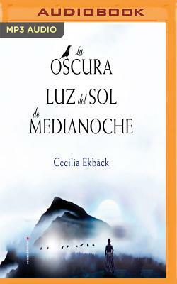 La Oscura Luz del Sol de Medianoche by Cecilia Ekback