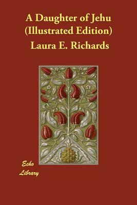 A Daughter of Jehu (Illustrated Edition) by Laura E. Richards