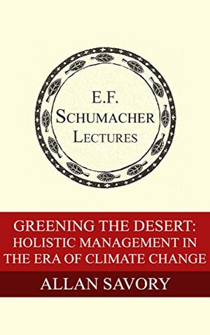 Greening the Desert: Holistic Management in the Era of Climate Change by Hildegarde Hannum, Allan Savory