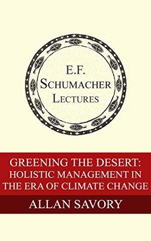 Greening the Desert: Holistic Management in the Era of Climate Change by Allan Savory, Hildegarde Hannum