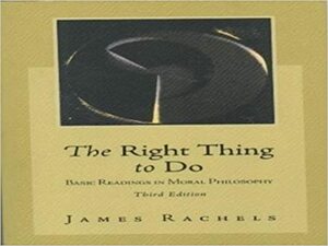 Elements Of Moral Philosophy: And The Right Thing To Do by James Rachels