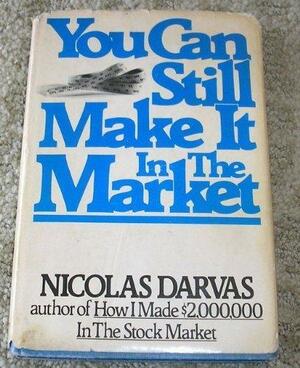 You Can Still Make It In The Market by Nicolas Darvas