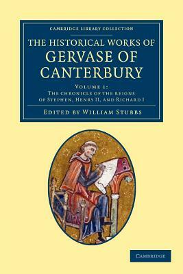 The Historical Works of Gervase of Canterbury - Volume 1 by Gervase of Canterbury