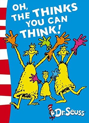 Oh, the Thinks You Can Think! by Dr. Seuss