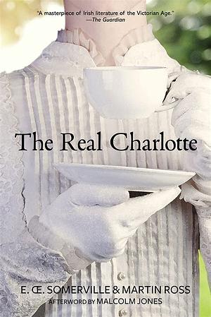 The Real Charlotte by Edith Œnone Somerville, Violet Florence Martin