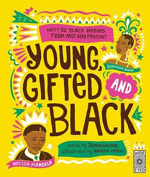 Young Gifted and Black: Meet 52 Black Heroes from Past and Present by Jamia Wilson