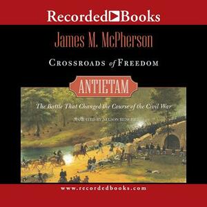 Crossroads of Freedom: Antietam by 
