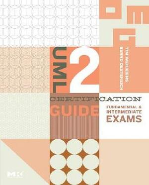 UML 2 Certification Guide: Fundamental and Intermediate Exams by Tim Weilkiens, Bernd Oestereich