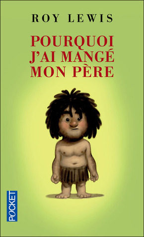 Pourquoi j'ai mangé mon père by Roy Lewis