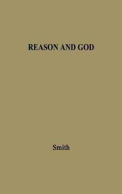 Reason and God: Encounters of Philosophy with Religion by Unknown, John Edwin Smith