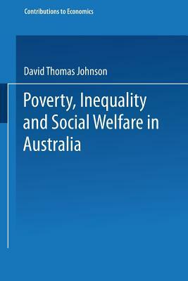 Poverty, Inequality and Social Welfare in Australia by David T. Johnson